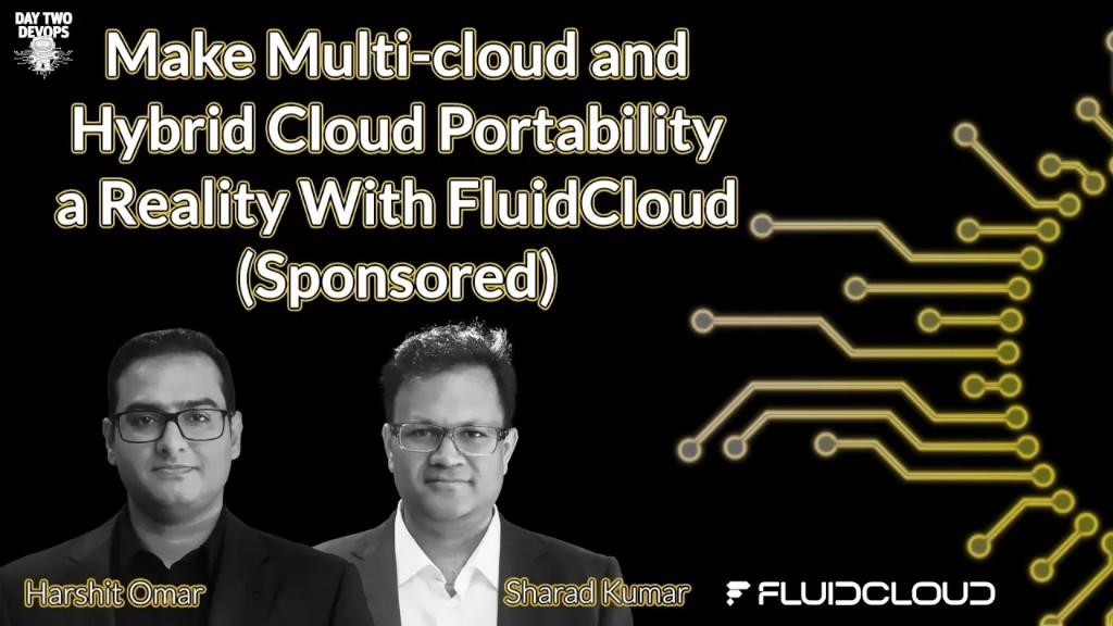 Make Multi-Cloud and Hybrid Cloud Portability a Reality with FluidCloud